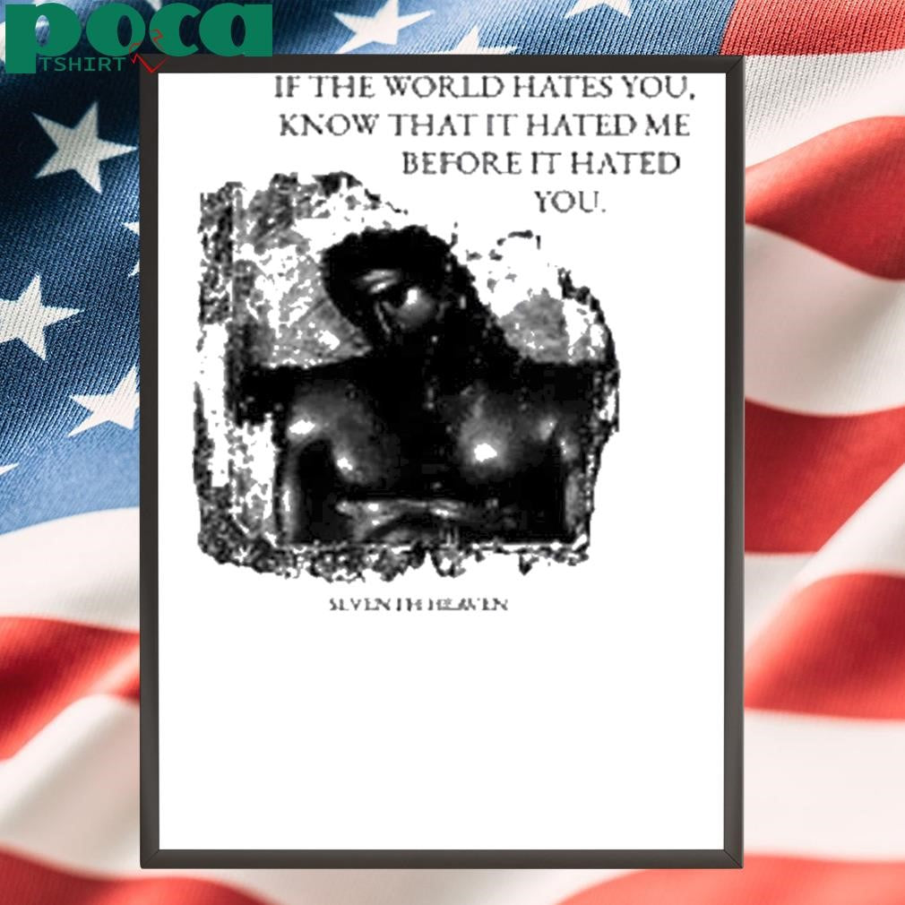 Seventh Heaven If The World Hates You Shirt