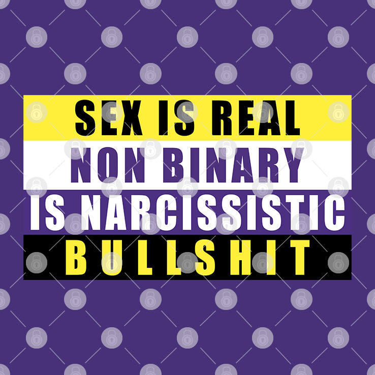 Sex Is Real Non Binary Is Narcissistic Bullshit Shirt