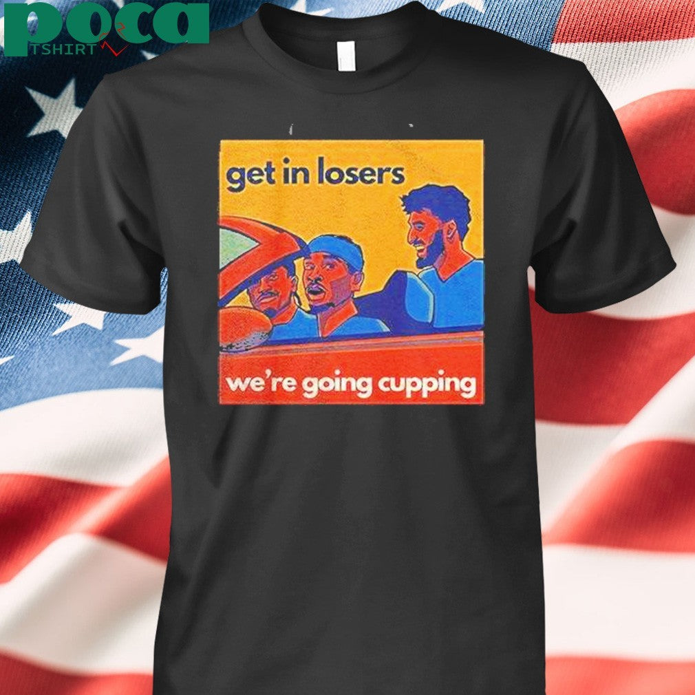 Sga Get In Losers Were Going Cupping Shirt