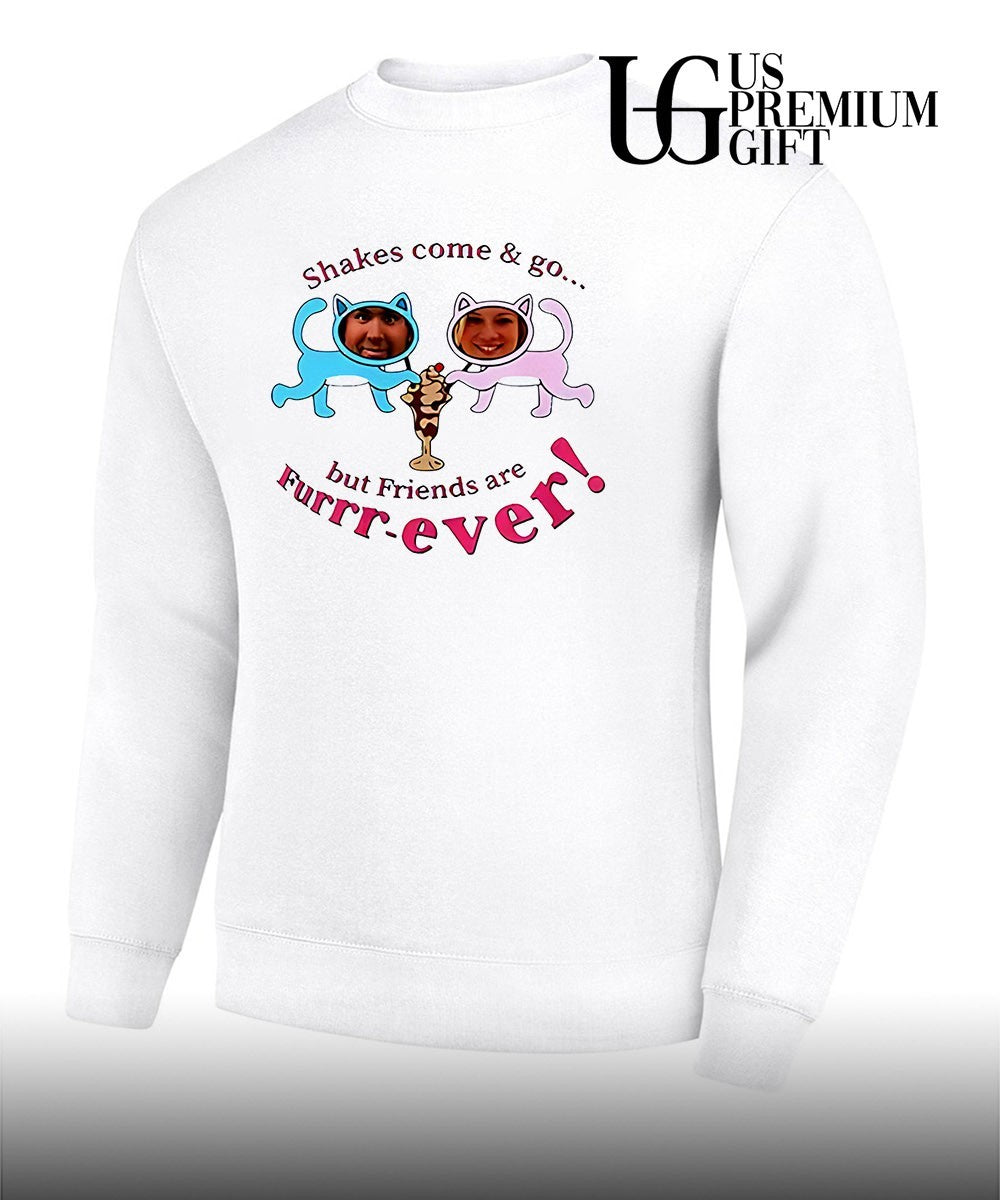 Shakes Come and Go But Friends Are Furrr-Ever Just Friends shirt
