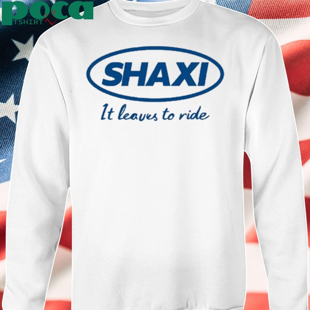 Shattawalegh Shaxi It Leaves To Ride shirt