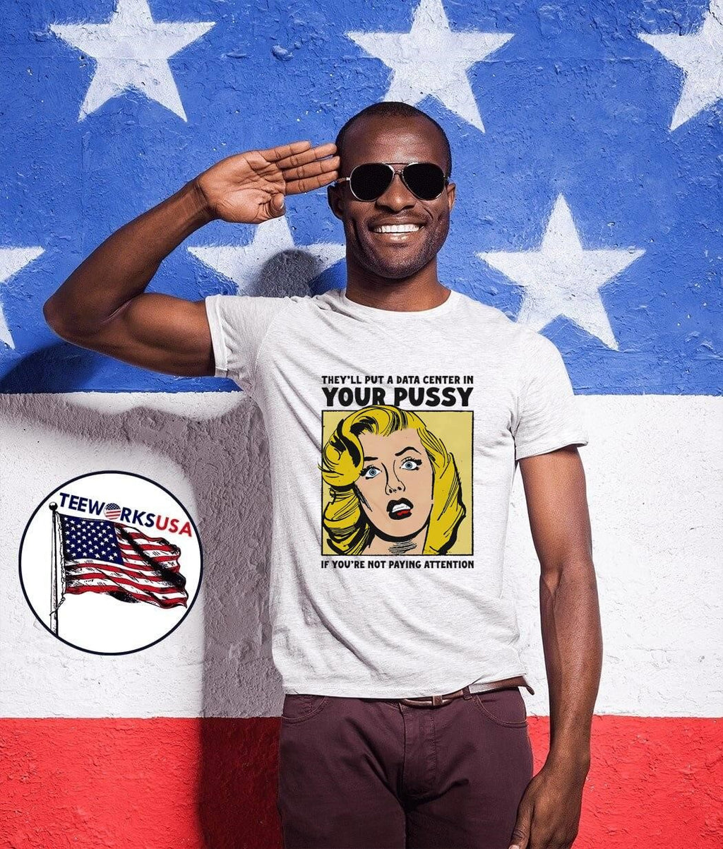 Shocked Blonde Woman Worried About Data Centers They Will Put a Data Center in Your Pussy If You Are Not Paying Attention shirt