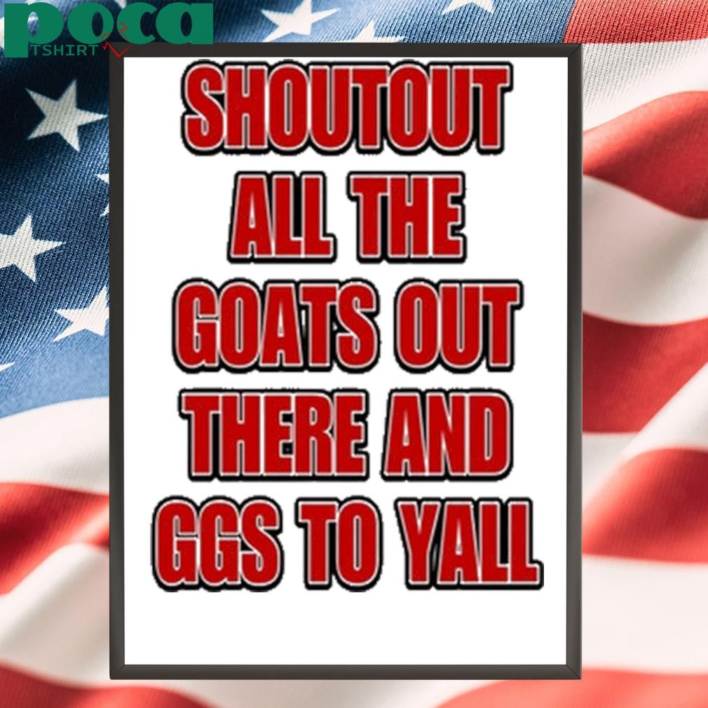 Shoutout All The Goats Out There And Ggs To Yall Shirt