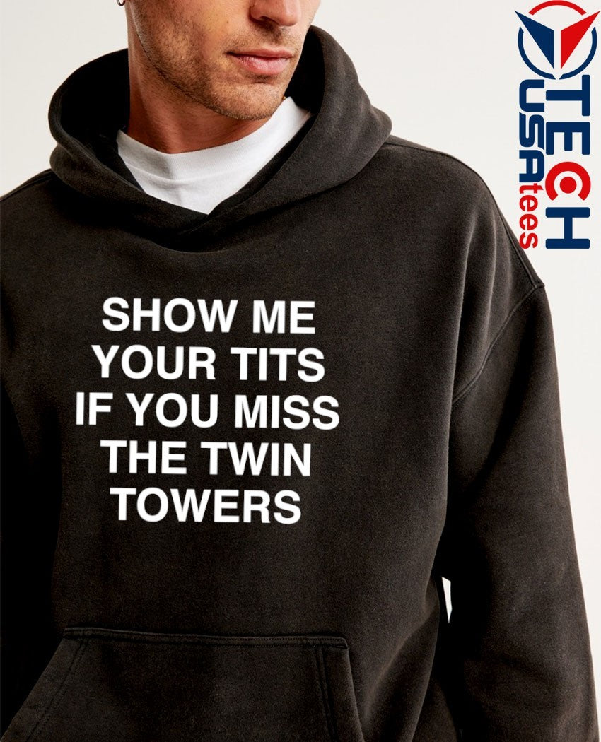 Show me your tits if you miss the Twin Towers shirt