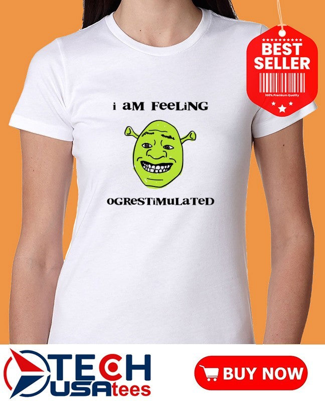 Shrek I am feeling ogrestimulated shirt