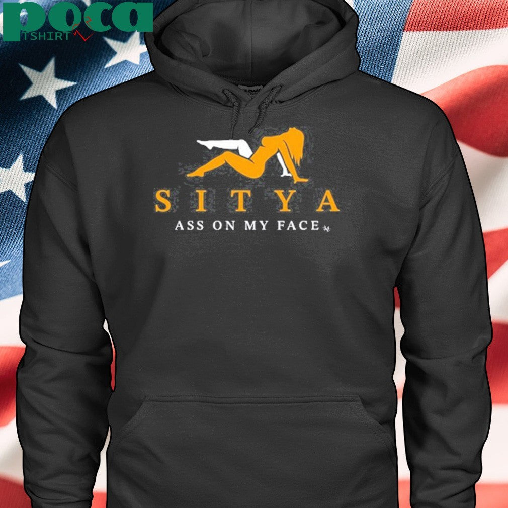 Sitya Ass On My Face Shirt