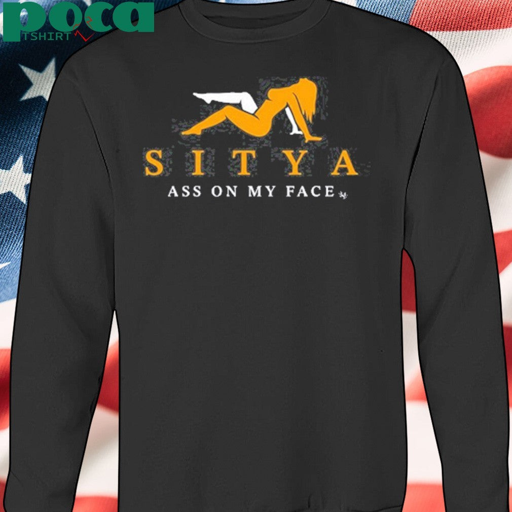 Sitya Ass On My Face Shirt