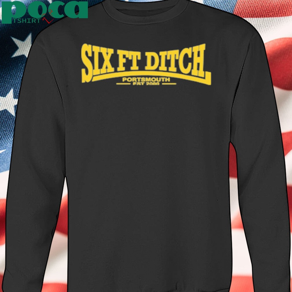 Six Ft Ditch Portsmouth Est 2000 shirt