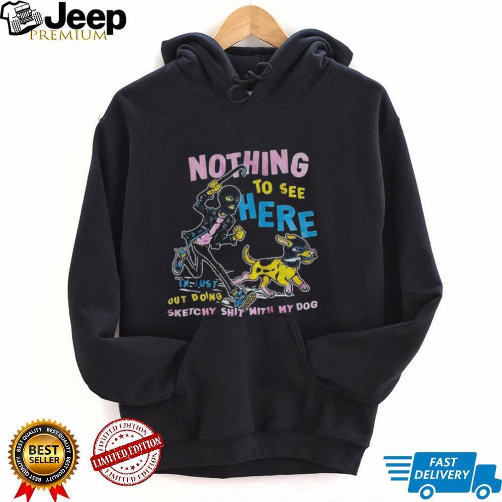 Ski Mask Criminal Man And Dog Nothing To See Here I’m Just Out Doing Sketchy Shit Shirt