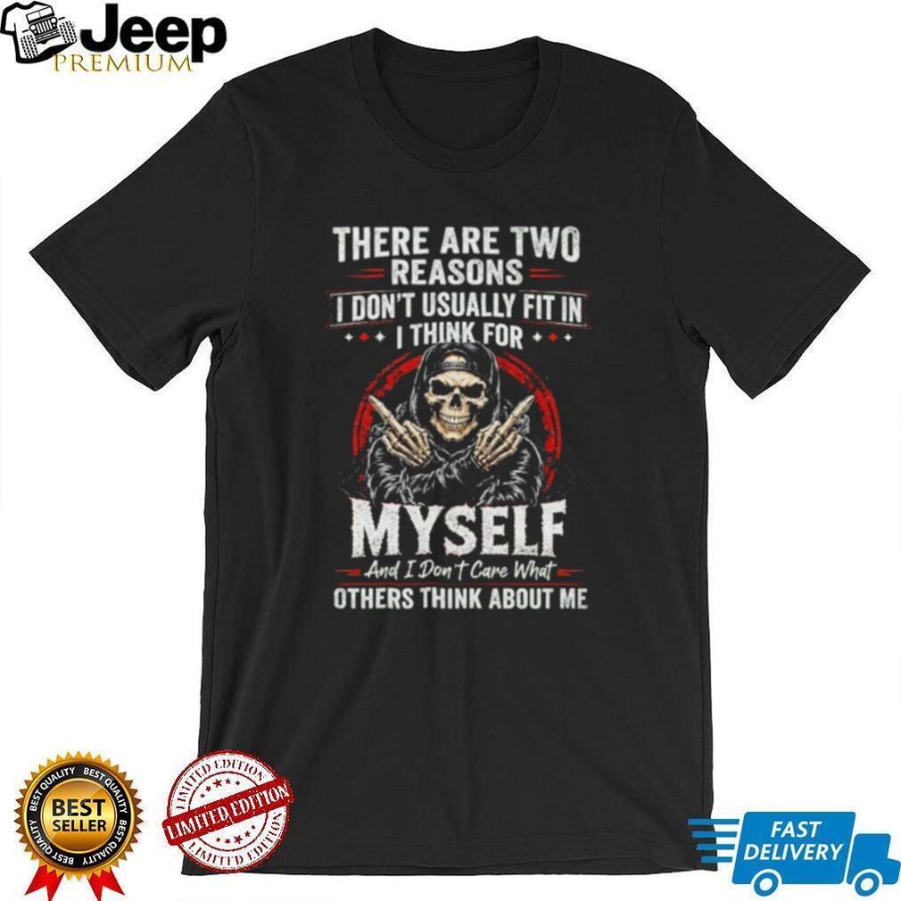 Skull there are two reasons I don’t usually fit in i think for myself shirt