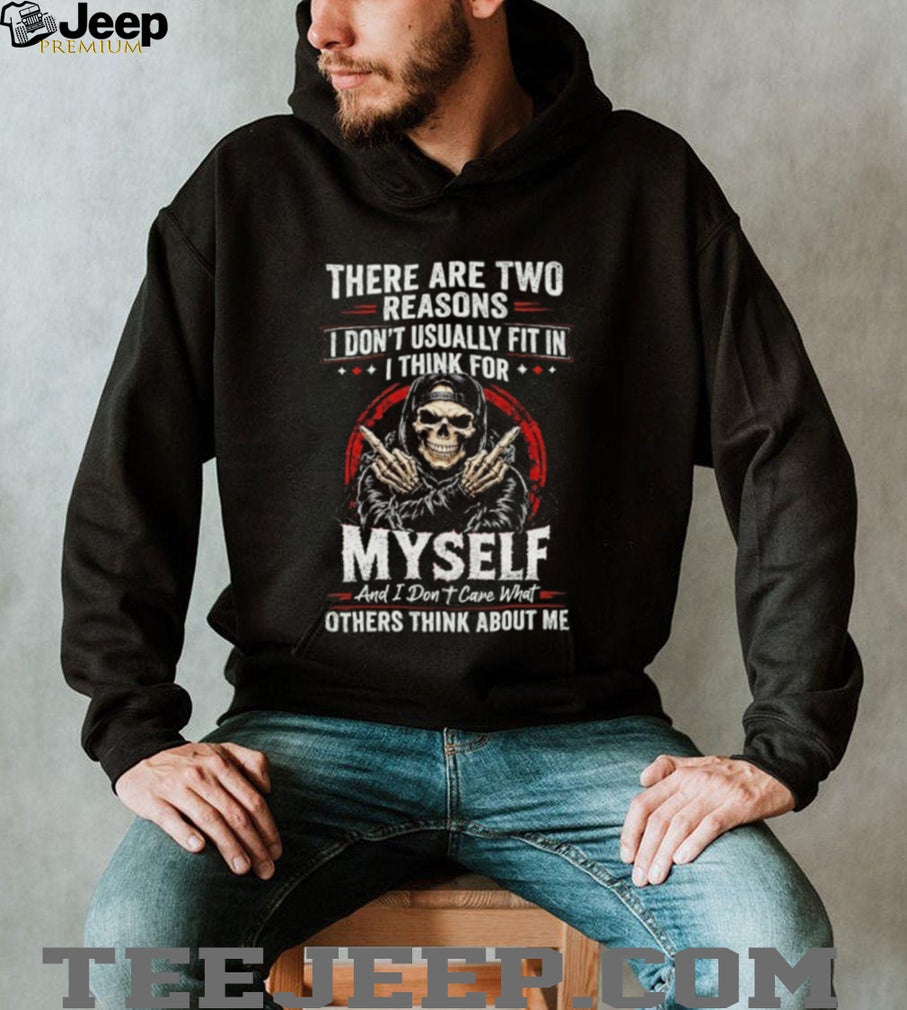 Skull there are two reasons I don’t usually fit in i think for myself shirt