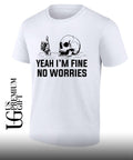 Skull yeah I’m fine no worries shirt