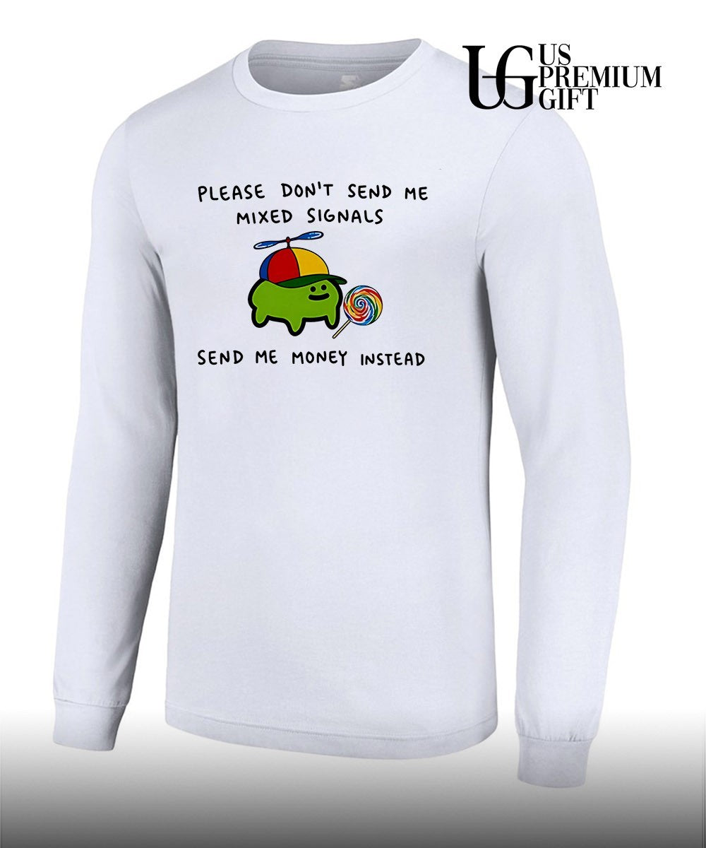 Slime please don’t send me mixed signals send me money instead shirt