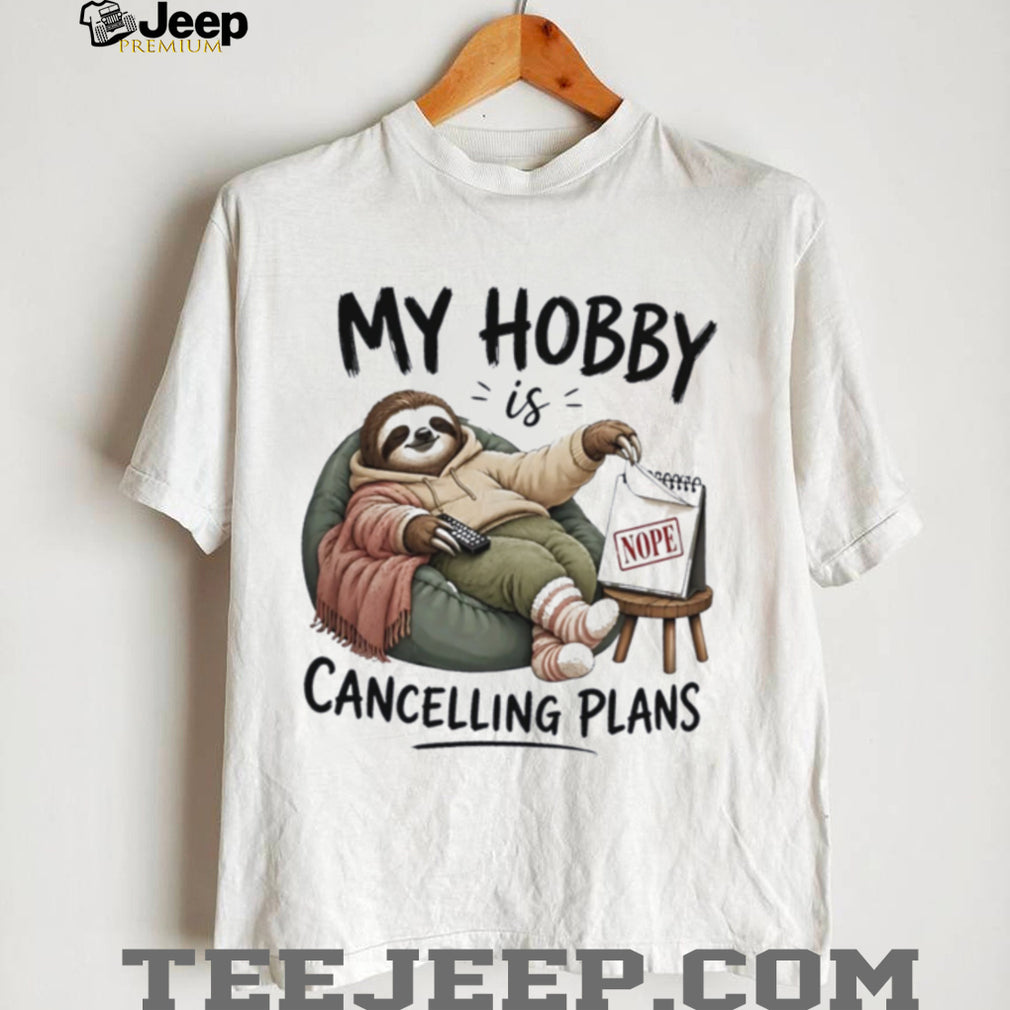 Sloth my hobby is cancelling plans ilustrated shirt