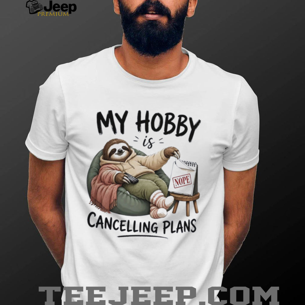 Sloth my hobby is cancelling plans ilustrated shirt