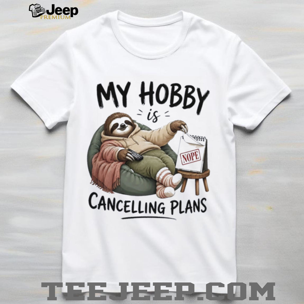 Sloth my hobby is cancelling plans ilustrated shirt