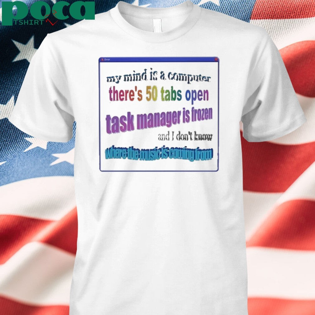 Snazzy Seagull Design My Mind Is Like A Computer There’s 50 Tabs Open Task Manager Is Frozen Shirt