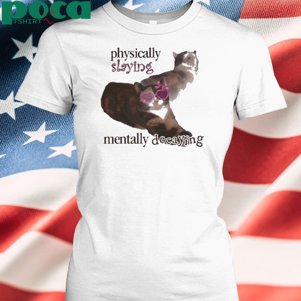 Snazzyseagull Physically Slaying Mentally Decaying Shirt