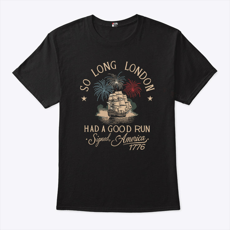 So Long London Had A Good Run 4th Of July Shirt