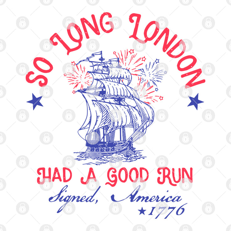 So Long London Had A Good Run Signed America 1776 4th of July T Shirt