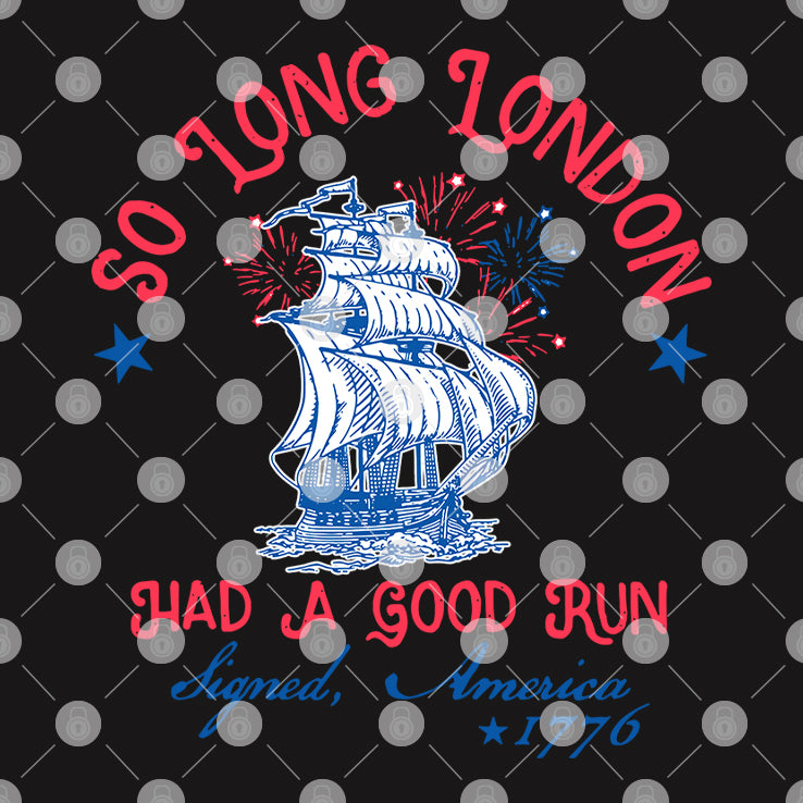 So Long London Had A Good Run Signed America 1776 4th of July Shirt