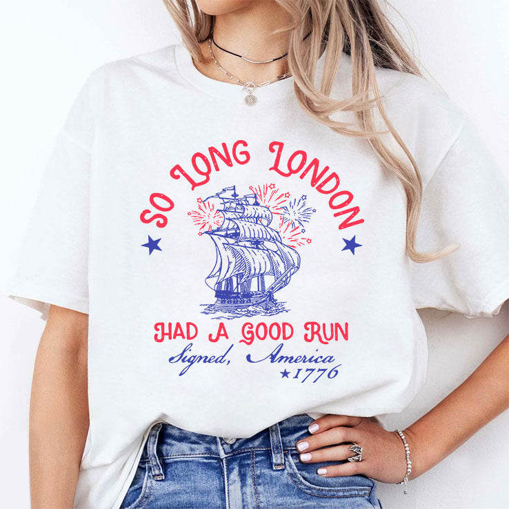 So Long London Had A Good Run Signed America 1776 4th of July T Shirt