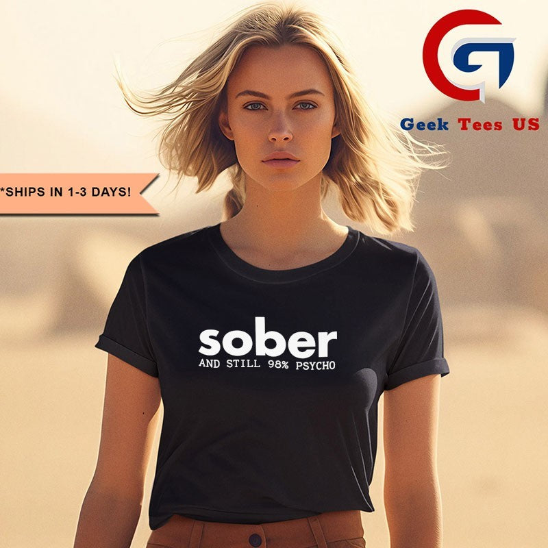Sober and Still 98 Psycho shirt