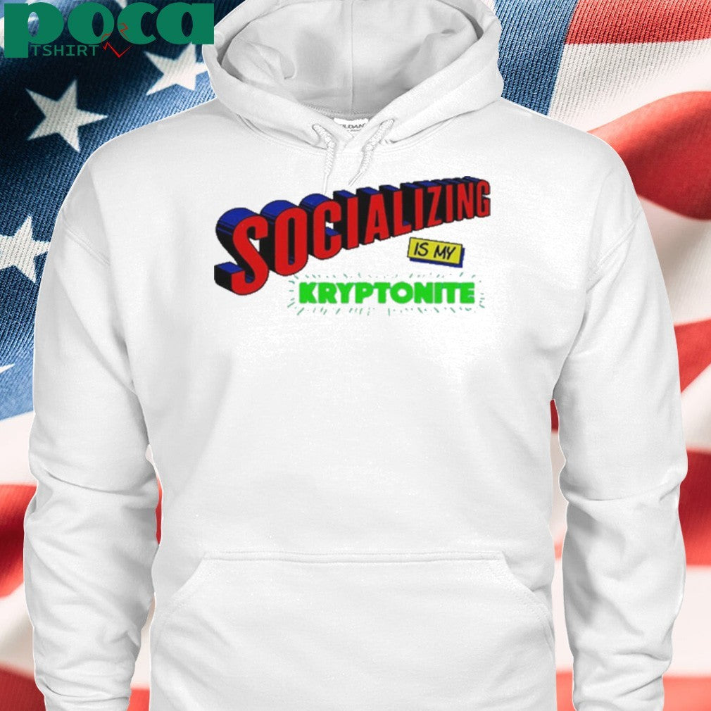 Socializing is my kryptonite super weakness shirt