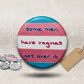 Some Men Have Vaginas Get Over It Button