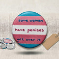 Some Women Have Penises Get Over It Button