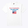 Sorry Communists I’m Grilling Today Shirt