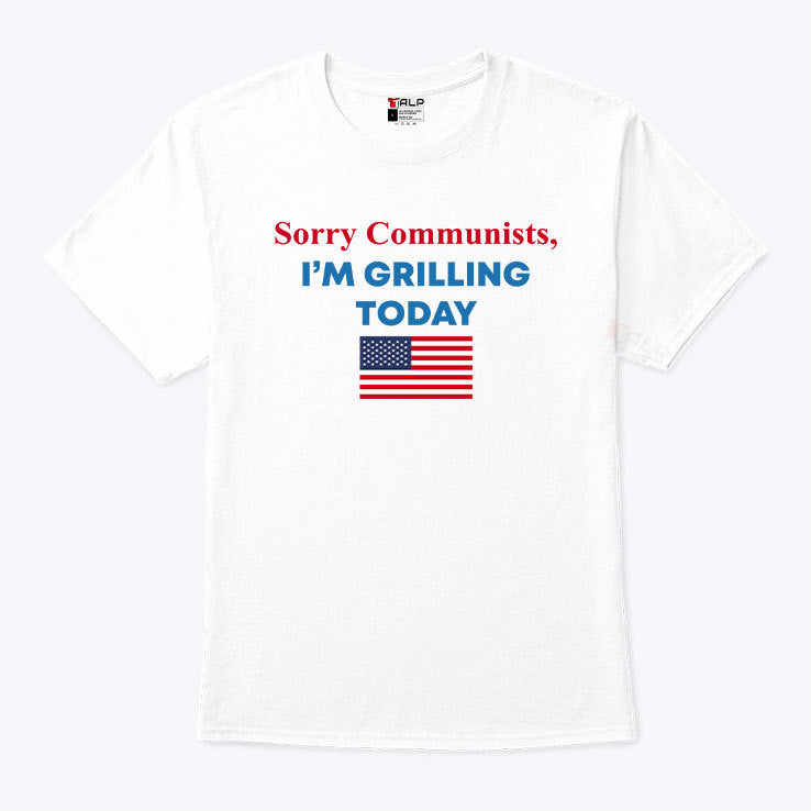 Sorry Communists I’m Grilling Today Shirt