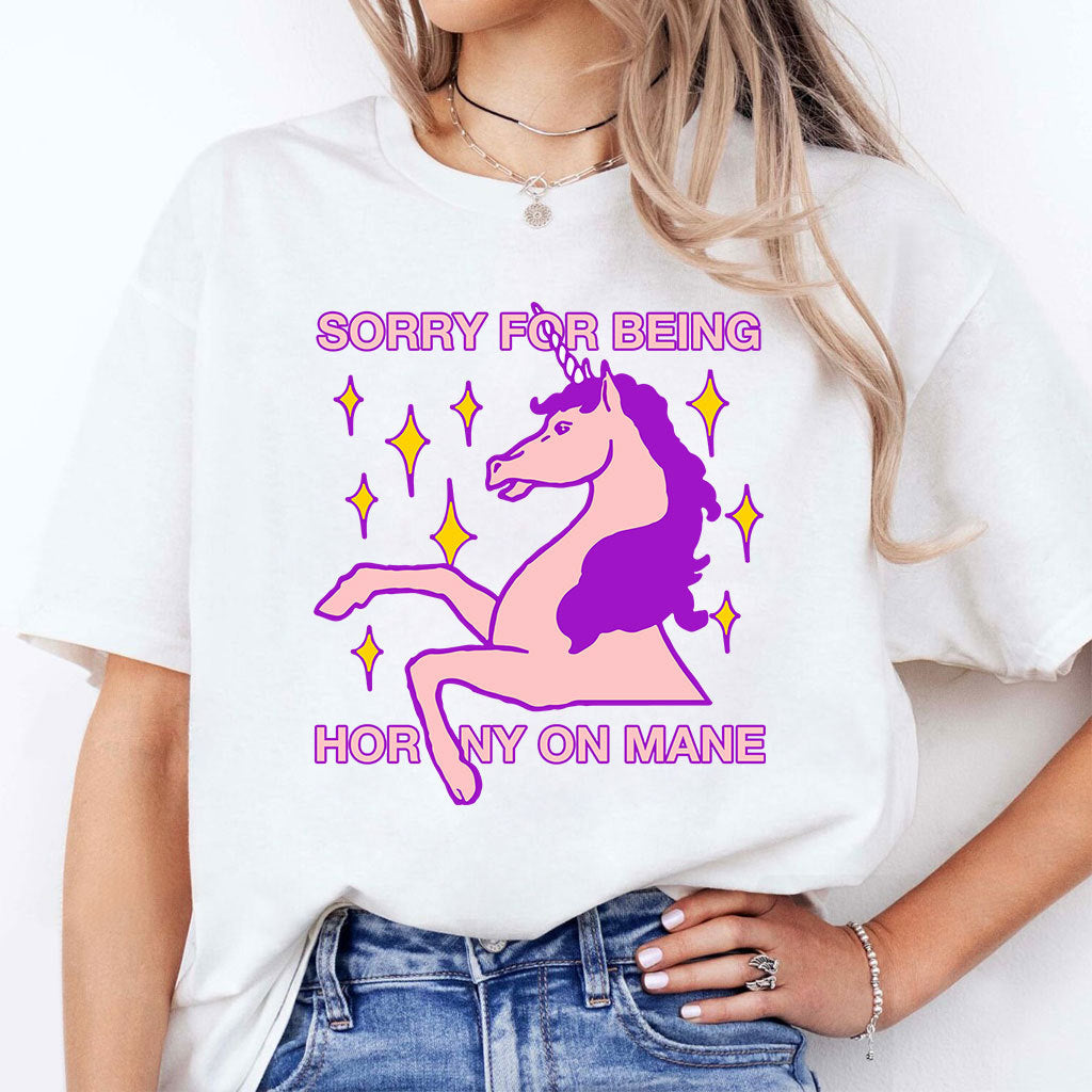Sorry For Being Horny On Mane T Shirt