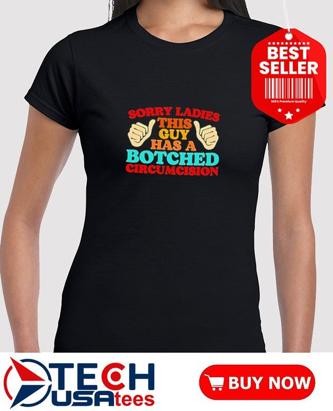 Sorry ladies this guy has a botched circumcision shirt