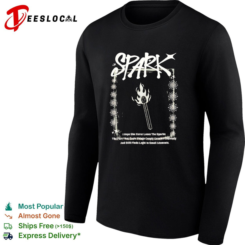 Spark I Hope She Never Loses The Sparks The Part That Feels Things Dreams shirt
