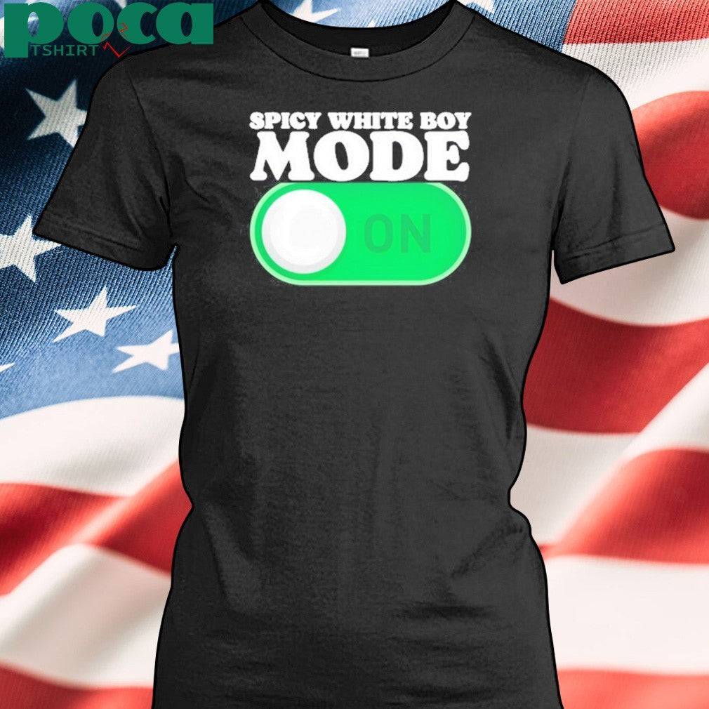 Spicy White Boy Mode On T-Shirt