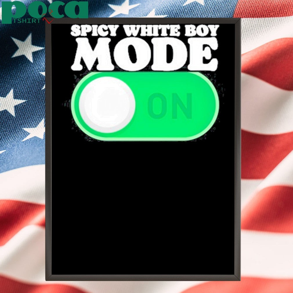 Spicy White Boy Mode On T-Shirt
