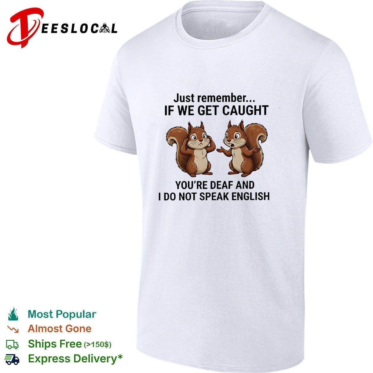 Squirrel just remember if we get caught you are deaf and I do not speak english funny shirt