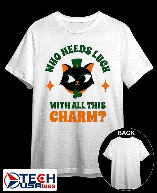 St. Patrick’s Day Cat who needs luck with all this charm shirt