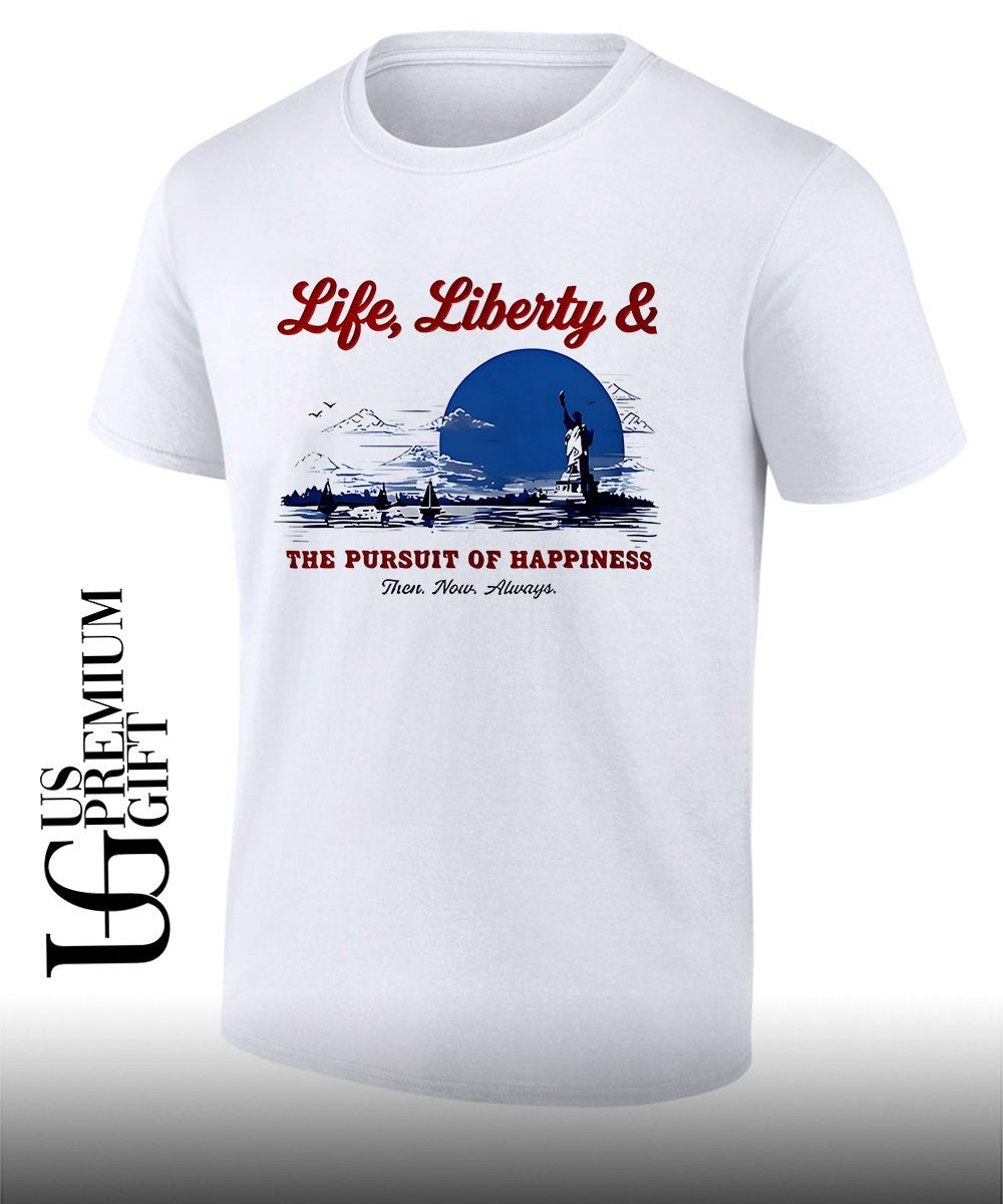 State and Liberty Life Liberty and The Pursuit of Happiness Then Now Always shirt