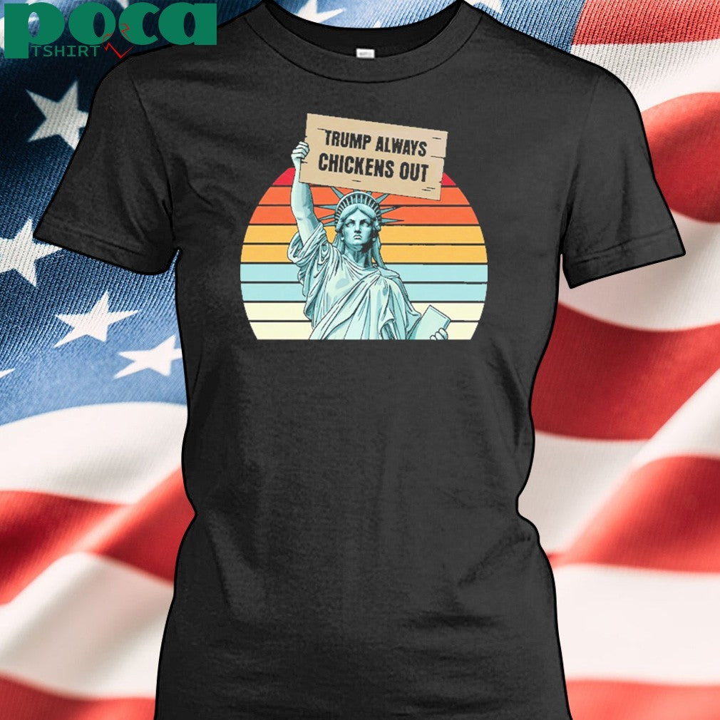 Statue of Liberty Trump Always Chickens Out Shirt