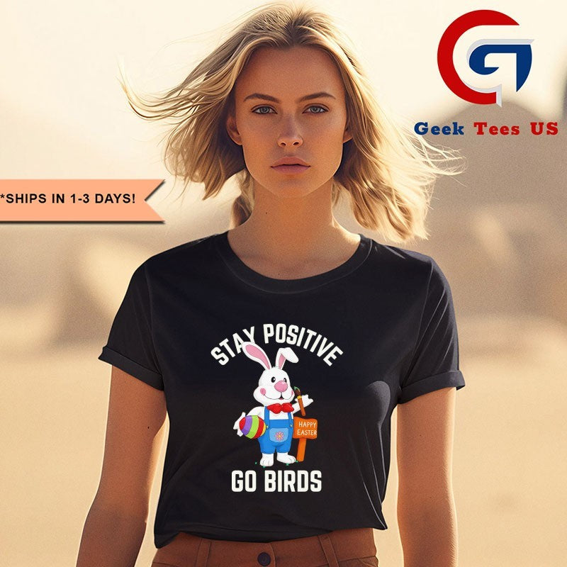 Stay Positivity Rabbit Go Birds shirt