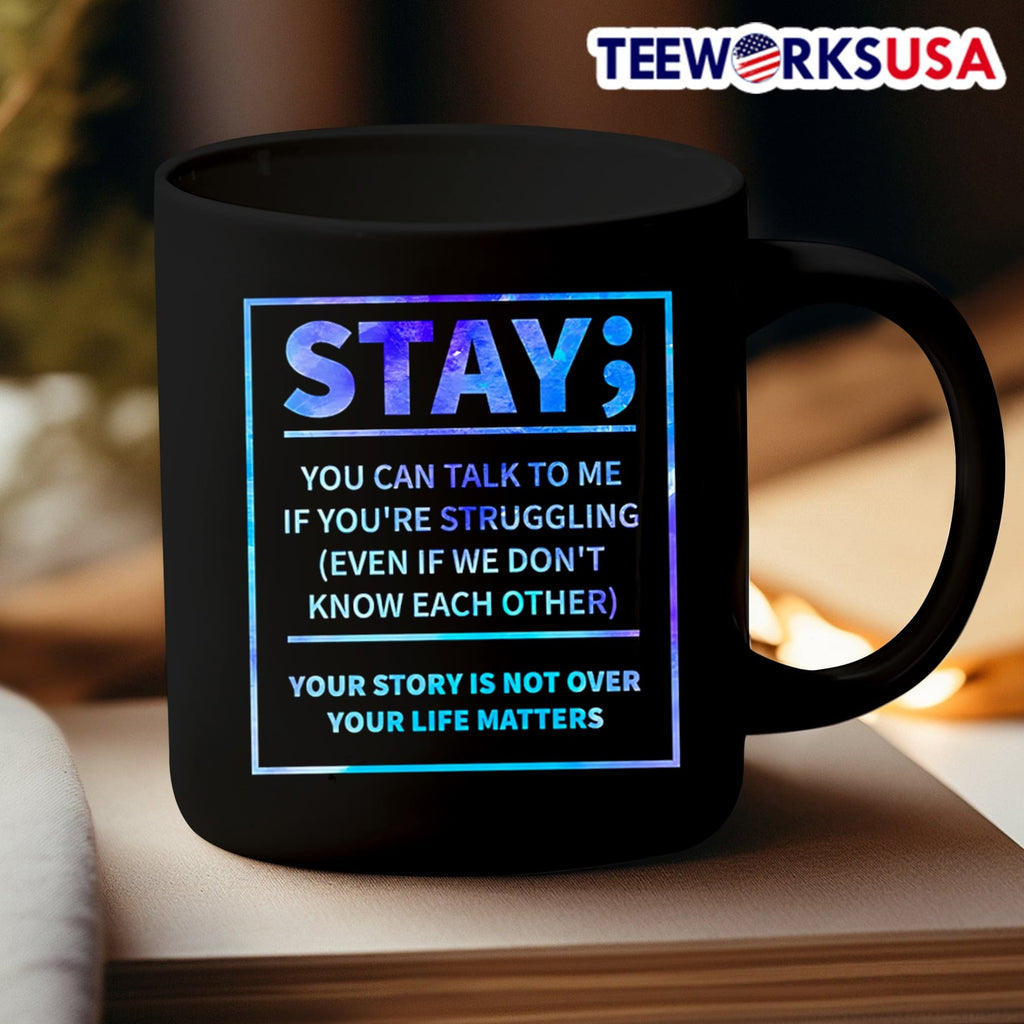 Stay You Can Talk To Me If Youre Struggling Even If We Dont Know Each Other Your Story Is Not Over Your Life Matters Shirt