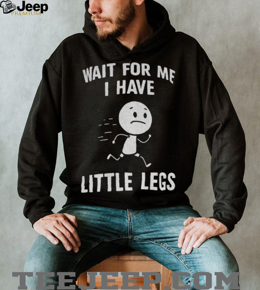 Stick Figure Character Casual Tee Wait For Me I Have Little Legs Funny shirt