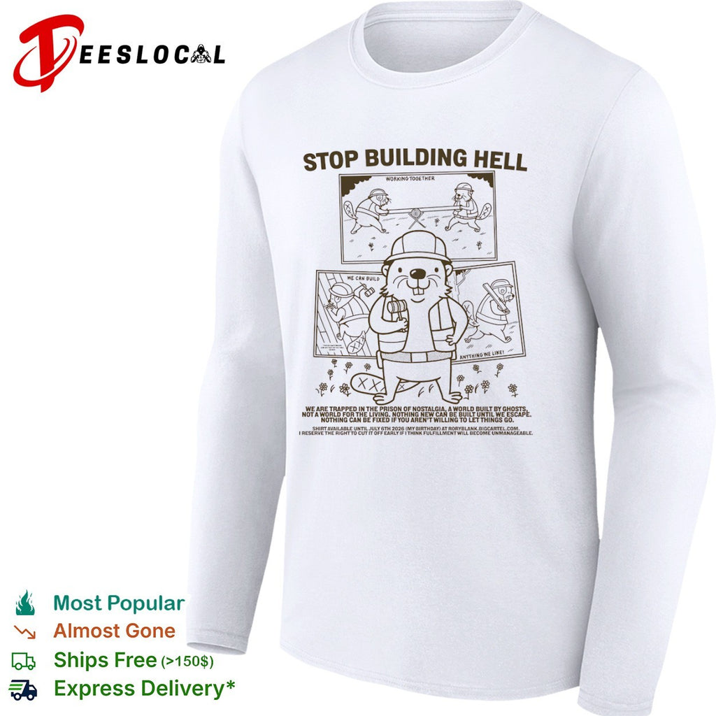 Stop Building Hell Working Together We Can Build Anything We Like Beaver shirt
