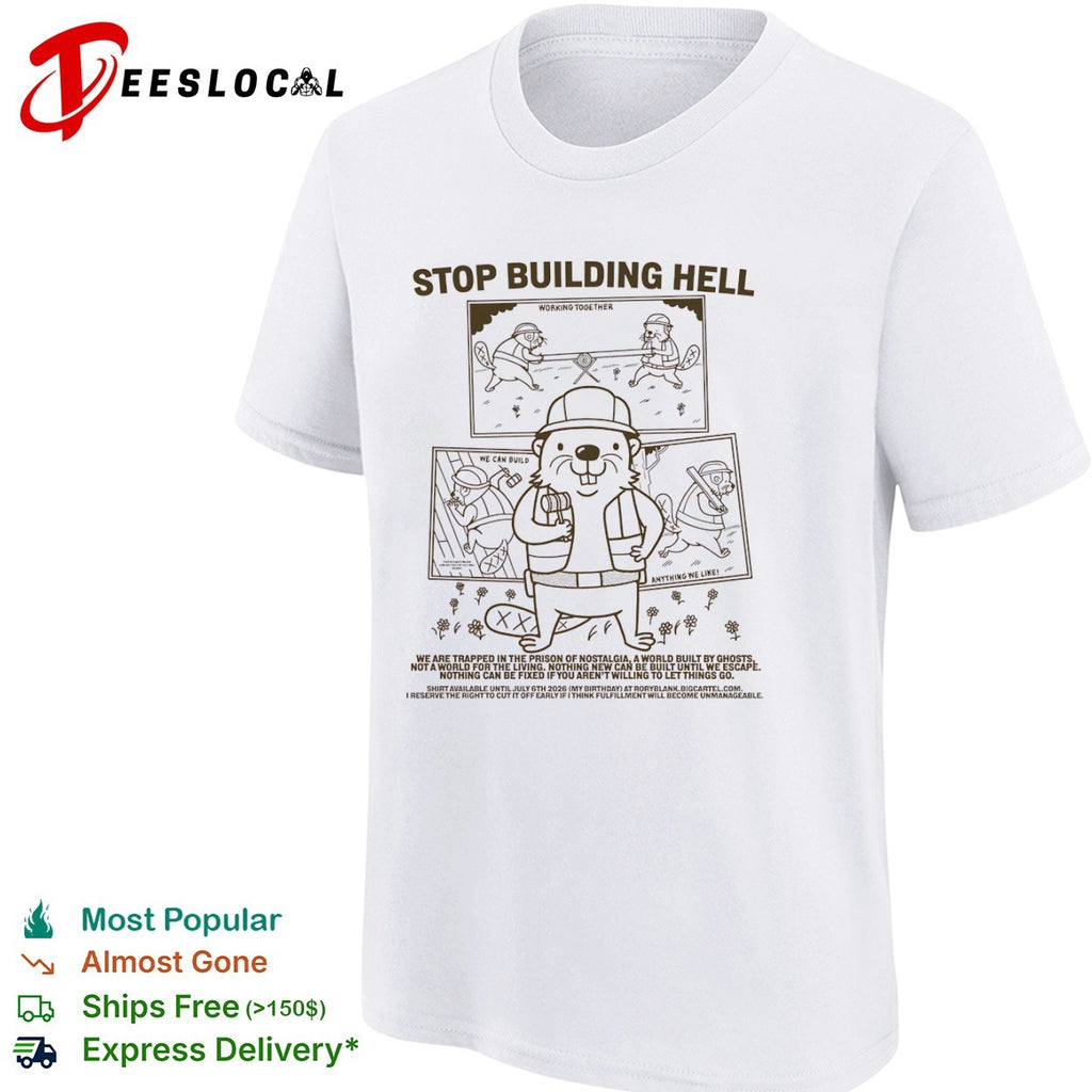 Stop Building Hell Working Together We Can Build Anything We Like Beaver shirt