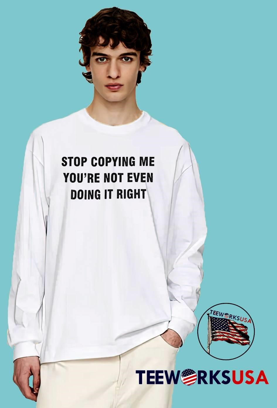 Stop Copying Me You Are Not Even Doing It Right shirt