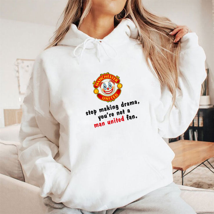 Stop Making Drama You’re Not A Man United Fan Shirt