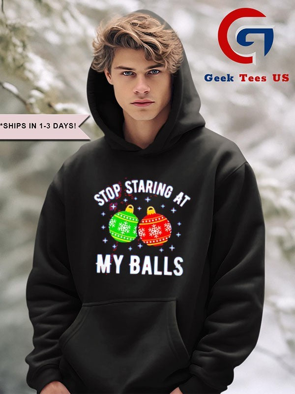 Stop staring at my balls Christmas shirt