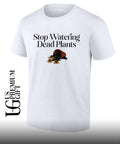 Stop watering dead plants shirt